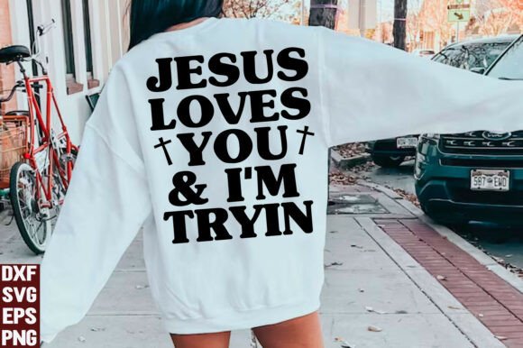 Jesus Loves You I m Tryin SVG PNG for T-Shirt Designs